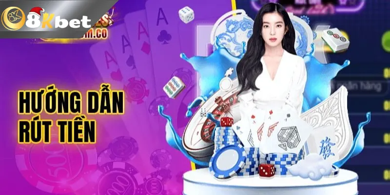 Hướng Dẫn Rút Tiền 8kbet Về Tài Khoản